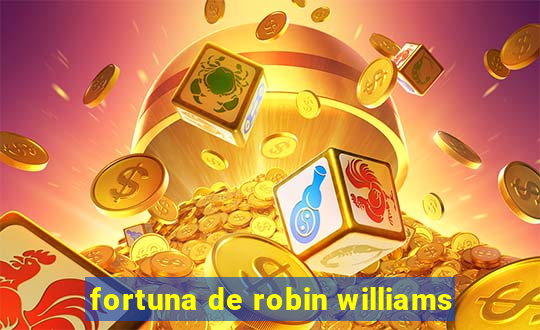 fortuna de robin williams